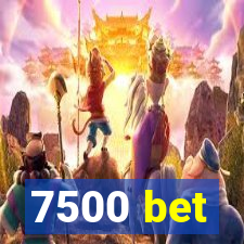 7500 bet